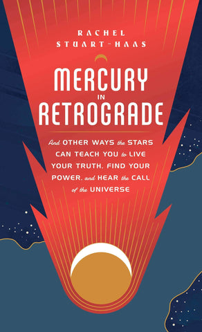 Mercury in Retrograde: & Other Ways the Stars Can Teach You