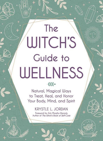 Witch's Guide to Wellness: Natural, Magical Ways to Treat