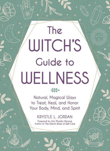 Witch's Guide to Wellness: Natural, Magical Ways to Treat