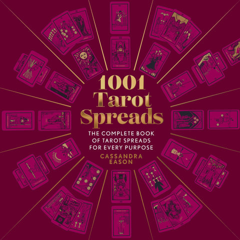 1001 Tarot Spreads: Complete Tarot Spreads for Every Purpose